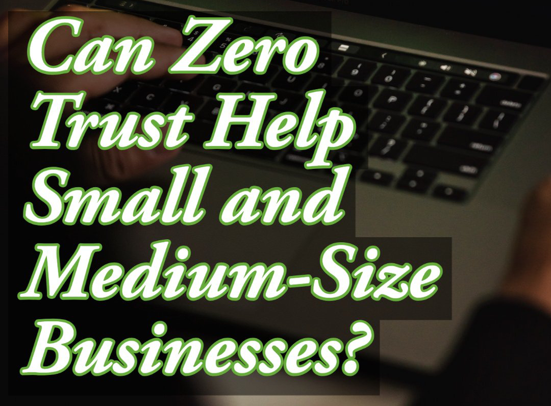 Can Zero Trust Help Small and Medium-Size Businesses